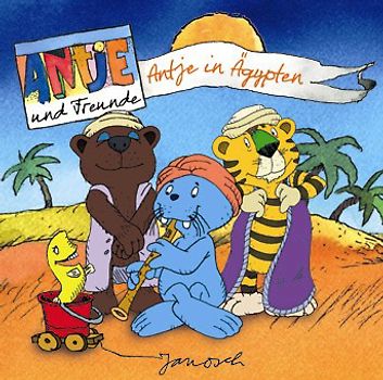 Janosch - Antje und Freunde: Antje in Ägypten