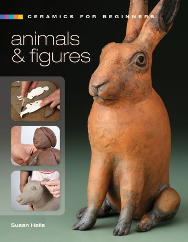 Ceramics for Beginners: Animals & Figures - Susan Halls