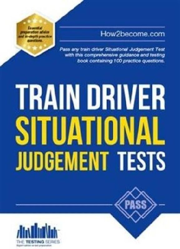 Train Driver Situational Judgement Tests: 100 Practice Questions to Help You Pass Your Trainee Train Driver SJT