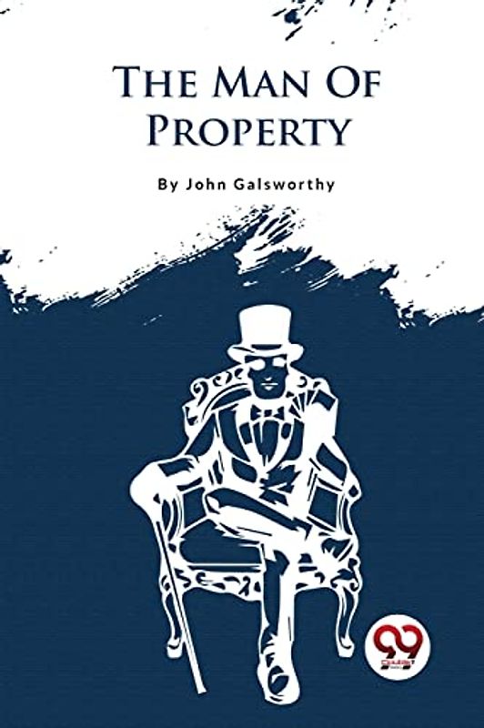 The Forsyte Saga, Volume I.: The Man Of Property