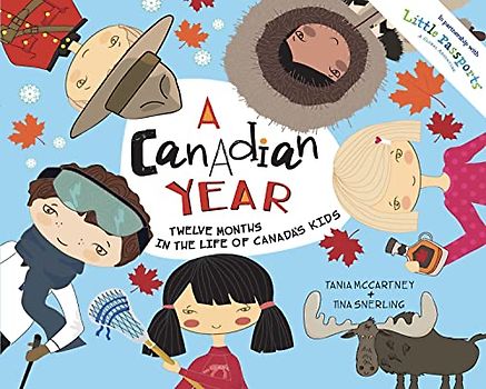 A Canadian Year: Twelve Months in the Life of Canada's Kids. Little Passports Edition (A Kids' Year)