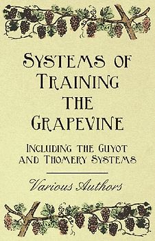 Systems of Training the Grapevine - Including the Guyot and Thomery Systems