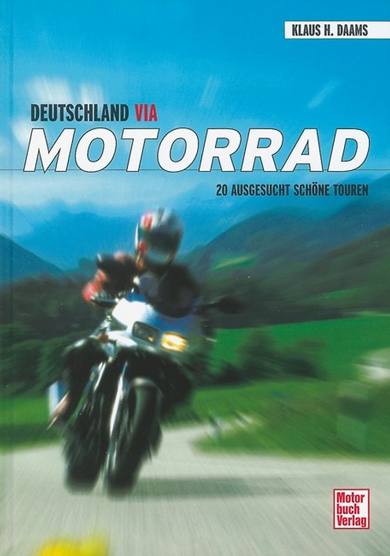 Deutschland via Motorrad. 20 ausgesuchte schöne Touren