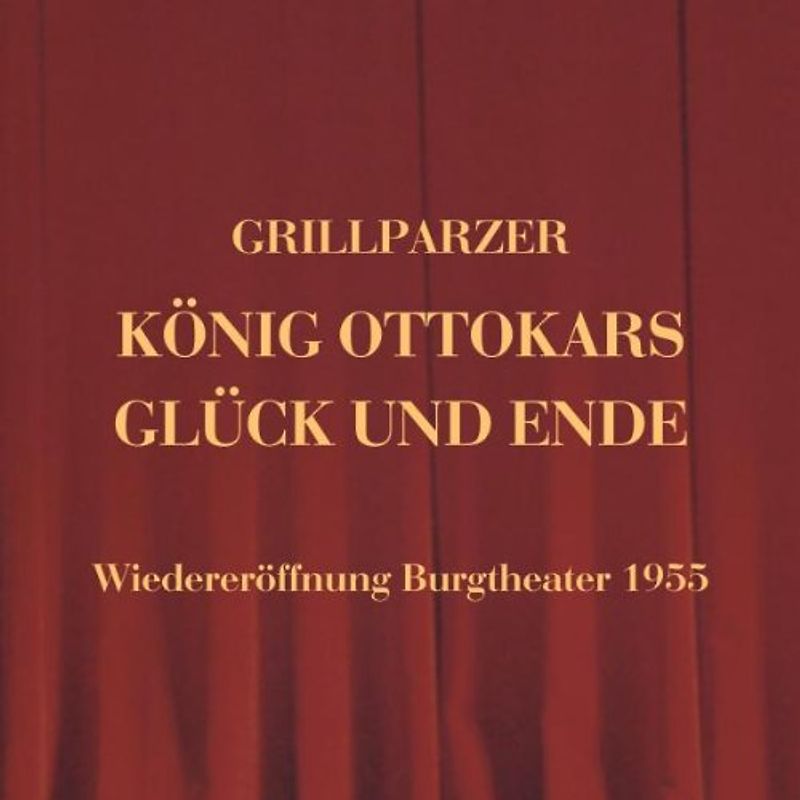 Various - König Ottokars Glück und Ende - Wiedereröffnung Burgtheater 1955