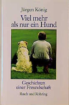 Viel mehr als nur ein Hund. Geschichten einer Freundschaft