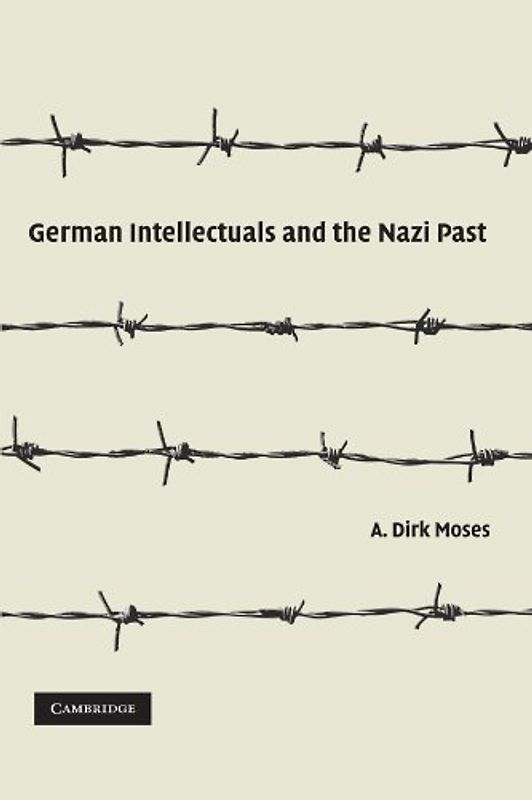 German Intellectuals and the Nazi Past - A. Dirk Moses