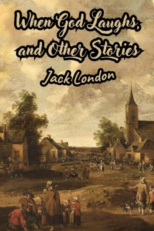 When God Laughs, and Other Stories (Annotated)