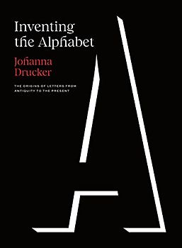 Inventing the Alphabet: The Origins of Letters from Antiquity to the Present