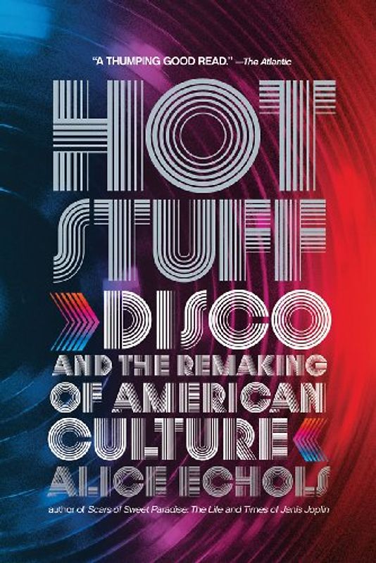 Hot Stuff: Disco and the Remaking of American Culture