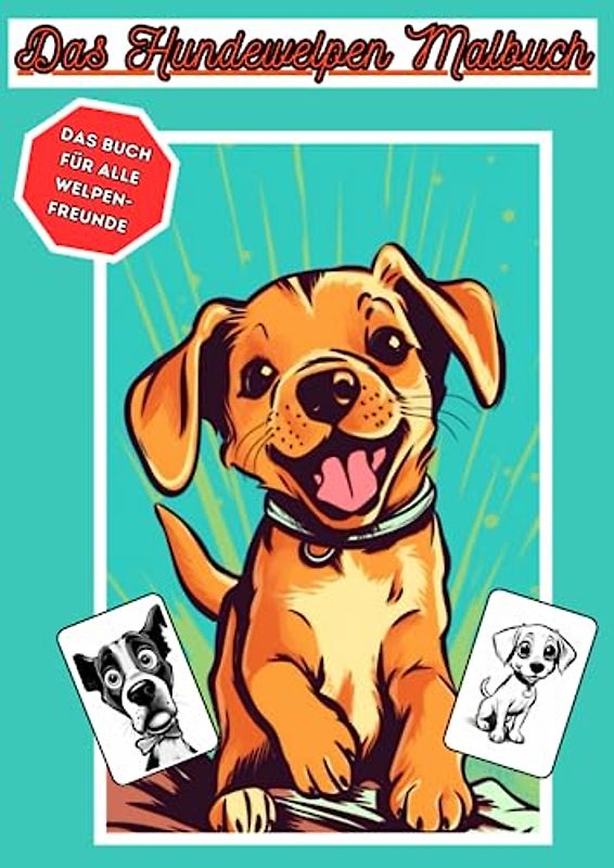 Das Hundewelpen Malbuch - Ausmalbuch mit süßen Hunden und Hundewelpen - ab 3 Jahre - 25 verschiedene Bilder zum ausmalen: Jedes Hundebild ist ... - Ideal als Geschenk für Jungen und Mädchen