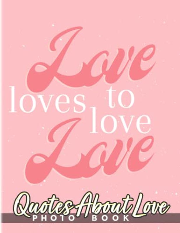 Quotes About Love Photobook: Famous Love Quotes Colorful Images For All Ages To Relieve Stress And Get Creative | Perfect Gift For Special Occasions