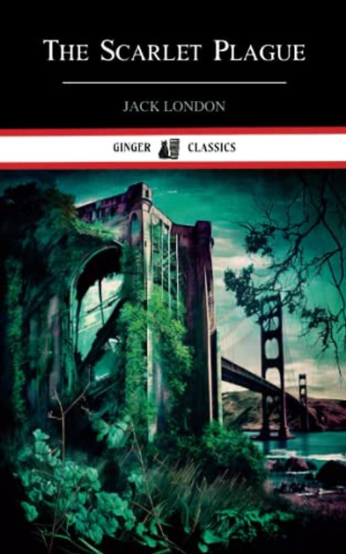 The Scarlet Plague: Classic Literary Fiction (Annotated)