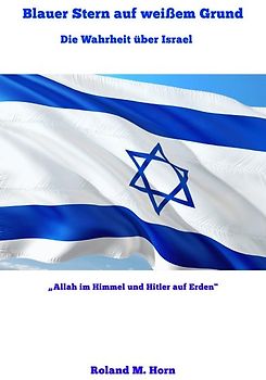 Blauer Stern auf weißem Grund - Die Wahrheit über Israel