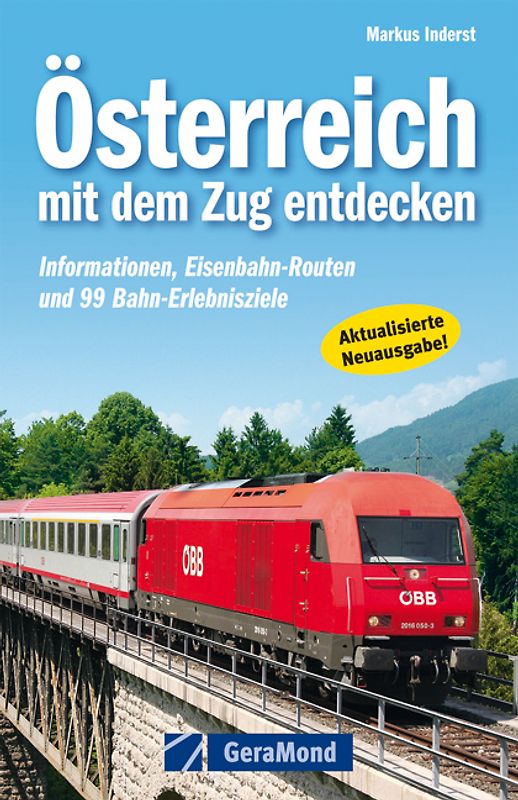 Österreich mit dem Zug entdecken. Informationen, Eisenbahn-Routen und 93 Bahn-Erlebnisziele