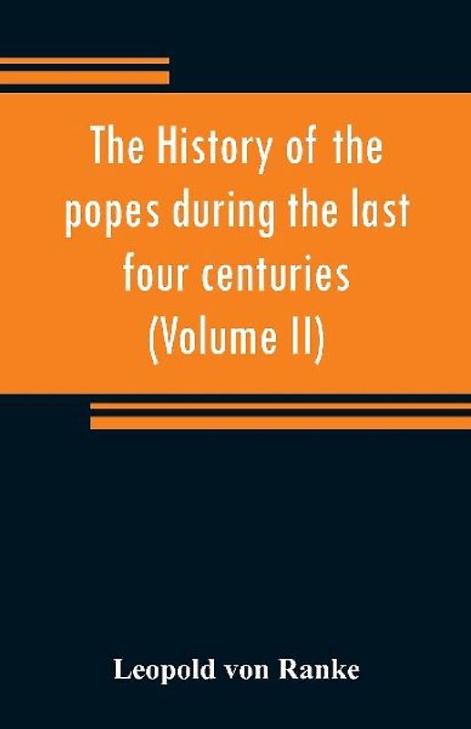 The history of the popes during the last four centuries (Volume II)