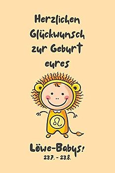 Herzlichen Glückwunsch zur Geburt eures Löwe-Babys!: Sternzeichen-Geschenkbuch zur Geburt für kleine Löwe-Mädchen. Tagebuch für Babys erstes Lebensjahr in gelb.
