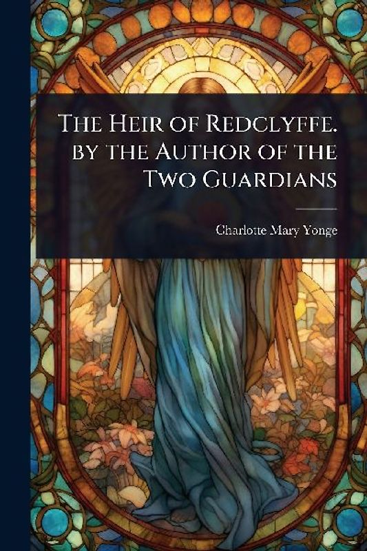 The Heir of Redclyffe. by the Author of the Two Guardians