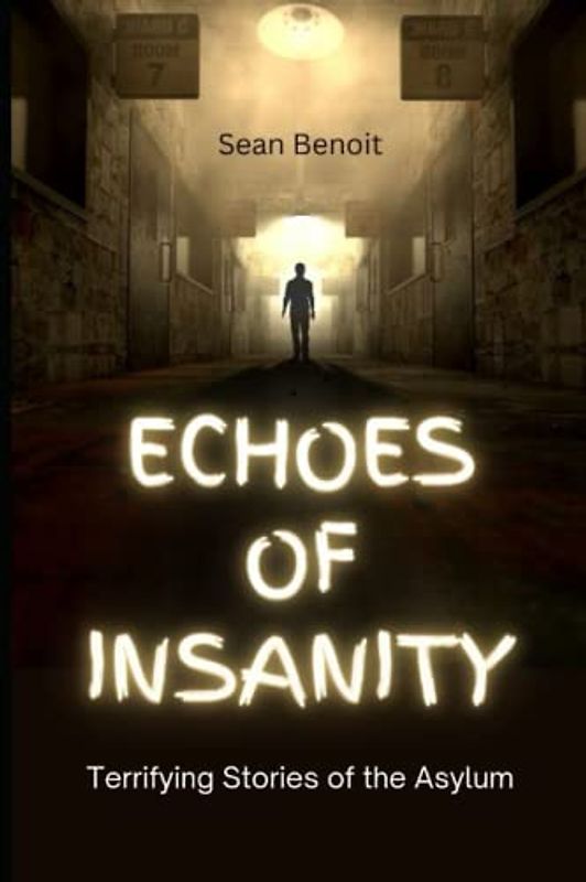 Echoes of Insanity: Terrifying Stories of the Asylum