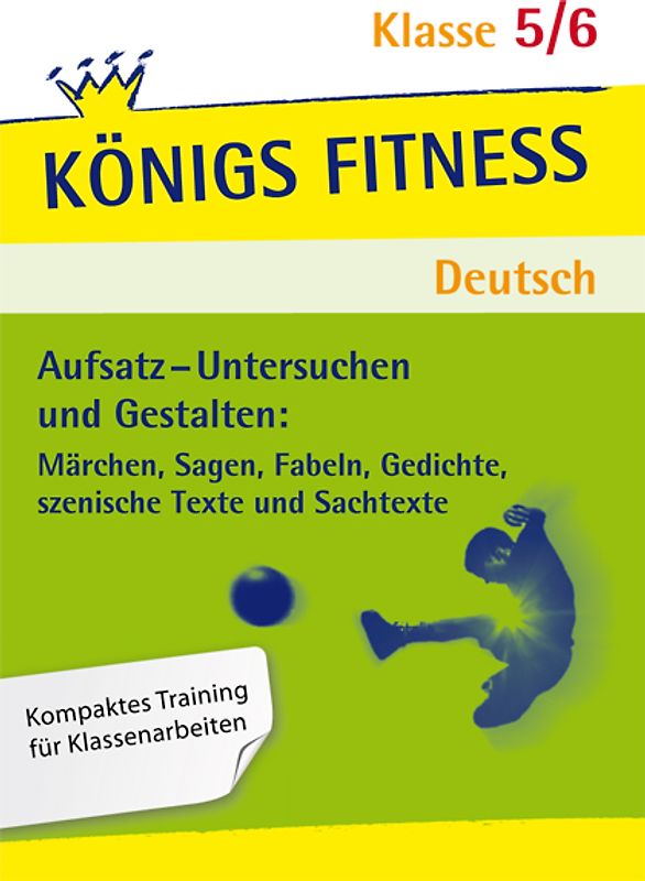 Königs Fitness: Aufsatz – Untersuchen und Gestalten – Klasse 5/6 – Deutsch