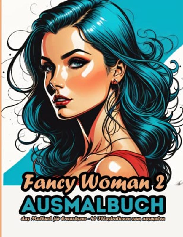Fancy Woman 2 - Ausmalbuch: Das Malbuch für Erwachsene - 40 Frauen Portrait zum Ausmalen