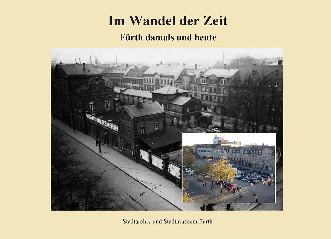 Im Wandel der Zeit - Fürth damals und heute