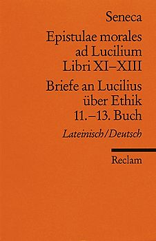 Epistulae morales ad Lucilium. Libri XI-XIII /Briefe an Lucilius über Ethik. 11.-13. Buch
