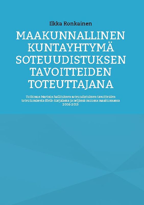 Maakunnallinen kuntayhtymä soteuudistuksen tavoitteiden toteuttajana