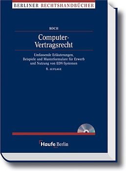 Computer-Vertragsrecht. Umfassende Erläuterungen, Beispiele und Musterformulare für Erwerb und Nutzung von EDV-Systemen