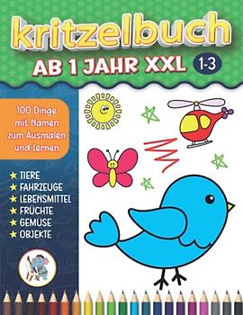 Kritzelbuch Ab 1 Jahr XXL: 100 Lustige und Einfache Ausmalbilder für Kinder im Alter von 1-3 Jahren Einschließlich (Tiere, Fahrzeuge, Lebensmittel, Früchte, Gemüse, Objekte und Mehr)