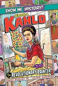Frida Kahlo: The Revolutionary Painter! (Show Me History!)