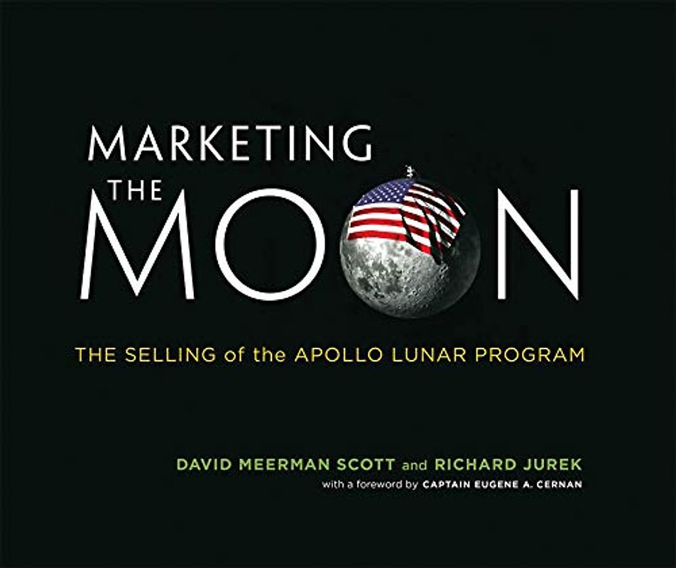 Marketing the Moon: The Selling of the Apollo Lunar Program (Mit Press)