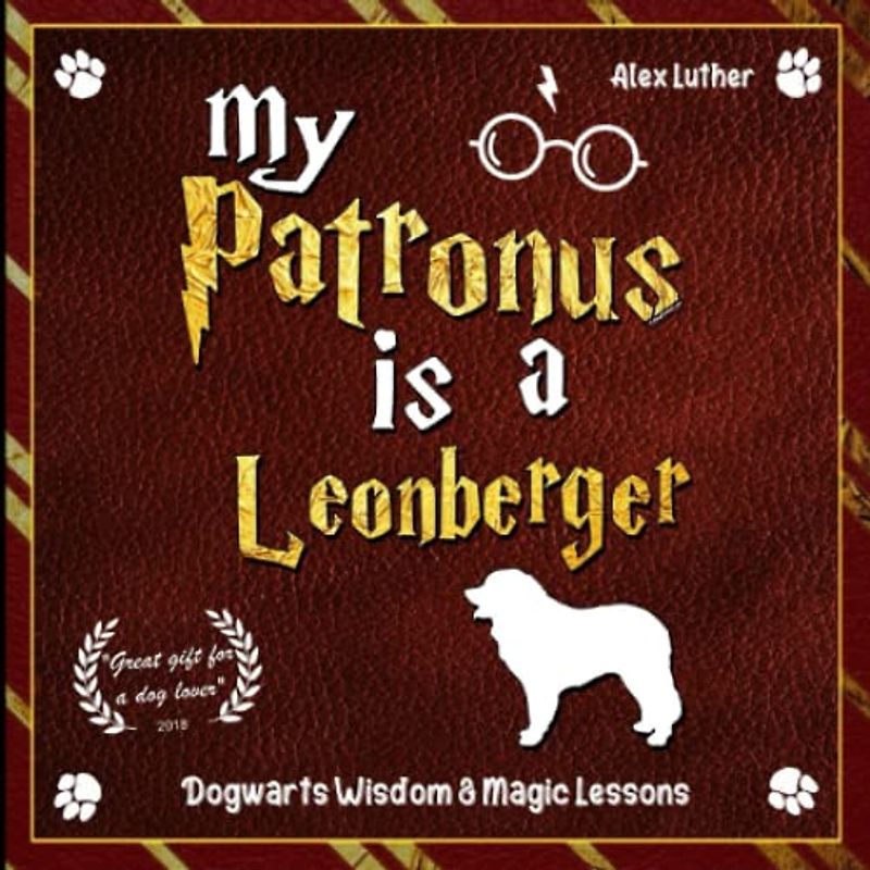 My Patronus is a Leonberger: Dogwarts Wisdom & Magic Lessons