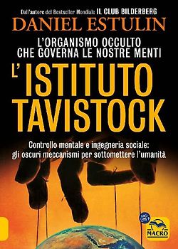 L' Istituto Tavistock. L'organismo occulto che controlla le nostre menti: gli oscuri meccanismi per sottomettere l'umanità
