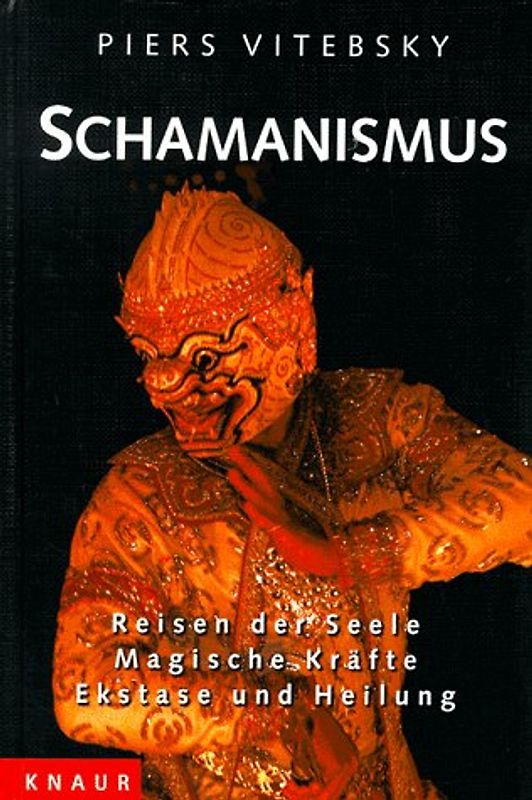 Schamanismus. Reisen der Seele - Magische Kräfte - Ekstase und Heilung