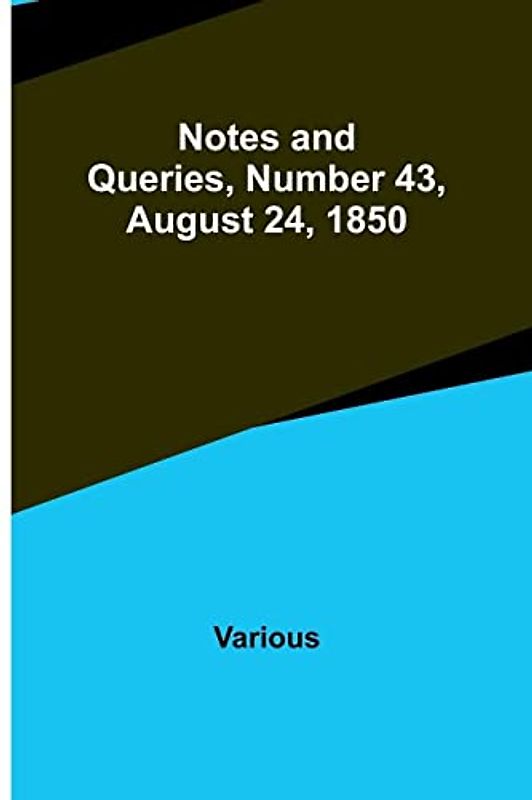 Notes and Queries, Number 43, August 24, 1850