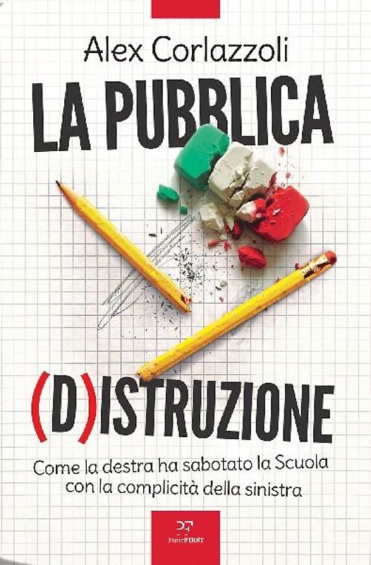 La pubblica (d)istruzione. Come la destra ha sabotato la scuola con la complicità della sinistra