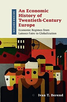 An Economic History of Twentieth-Century Europe: Economic Regimes from Laissez-Faire to Globalization