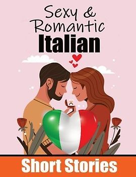 50 Sexy & Romantic Short Stories in Italian Romantic Tales for Language Lovers