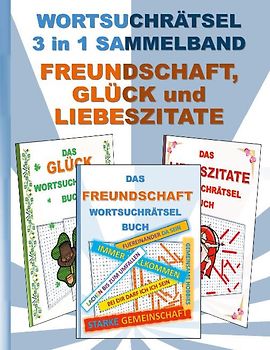 WORTSUCHRÄTSEL 3 in 1 SAMMELBAND FREUNDSCHAFT, GLÜCK und LIEBESZITATE