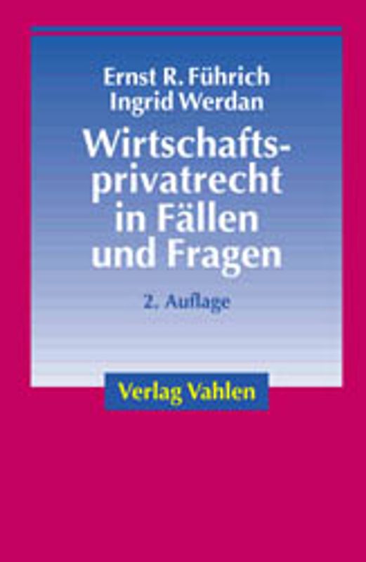 Wirtschaftsprivatrecht in Fällen und Fragen. Übungsfälle und Wiederholungsfragen zur Vertiefung des Wirtschaftsprivatrechts für Studierende der Wirtschaftswissenschaften
