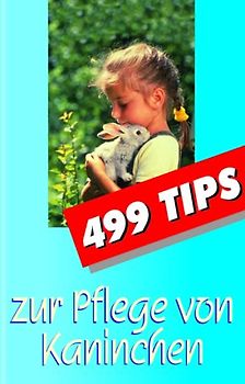 499 Tips zur Pflege von Kaninchen