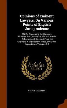 Opinions of Eminent Lawyers, On Various Points of English Jurisprudence