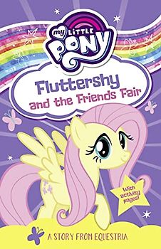 My Little Pony Fluttershy and the Friends Fair: From the children's book series for young readers – as seen on the hit TV show