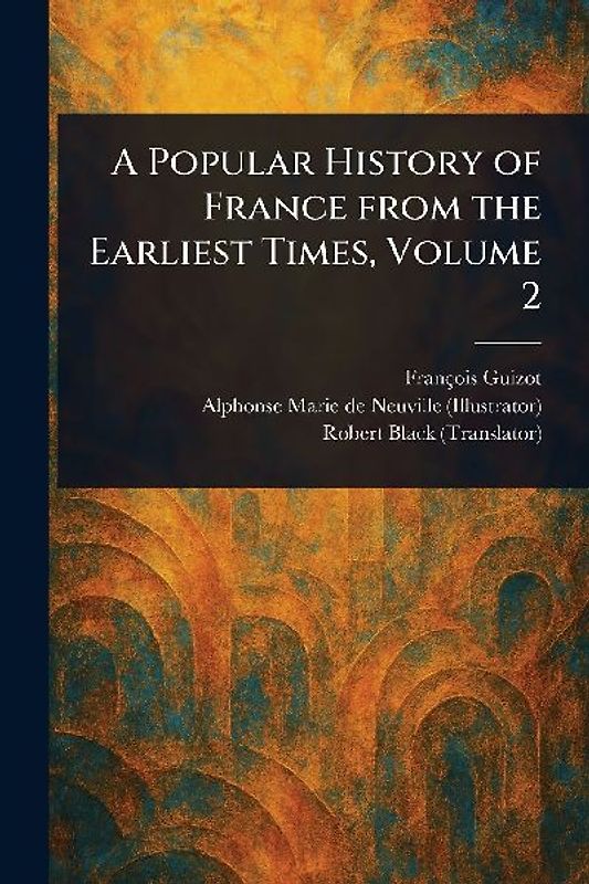 A Popular History of France From the Earliest Times, Volume 2