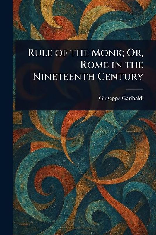 Rule of the Monk; Or, Rome in the Nineteenth Century