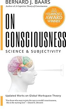 ON CONSCIOUSNESS: Science & Subjectivity - Updated Works on Global Workspace Theory