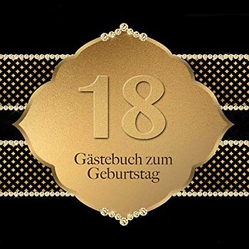 Gästebuch: Zum 18. Geburtstag I Edles Cover in Schwarz & Gold I für 90 Gäste I für geschriebene Glückwünsche und die schönsten Fotos I Quadratisches ... I Softcover I Geschenkidee zur Volljährigkeit