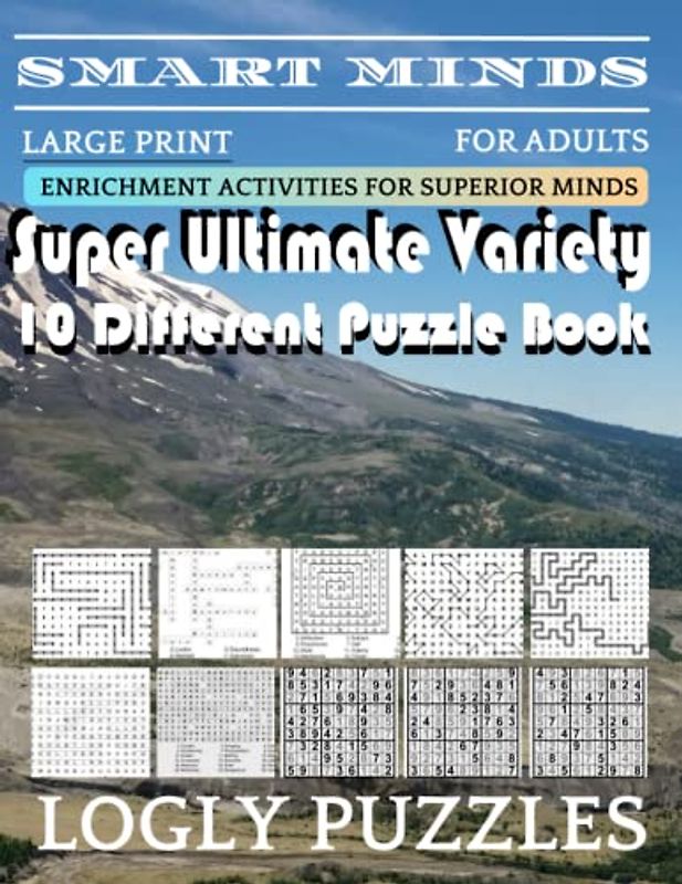 Smart Minds -Variety 10 Different Puzzle Book For Adults: Ultimate Variety Puzzles Large-Print Word Search, Word Maze .Word Spiral ,Word Angles, ... Crossword And Sudoku Easy , Medium And Hard