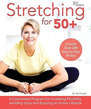 Stretching for 50+: A Customized Program for Increasing Flexibility, Avoiding Injury and Enjoying an Active Lifestyle