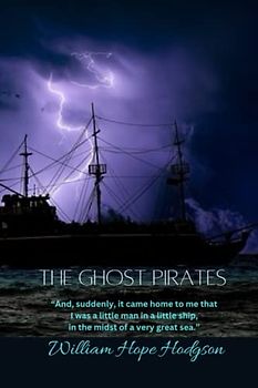 The Ghost Pirates: “And, suddenly, it came home to me that I was a little man in a little ship, in the midst of a very great sea.”